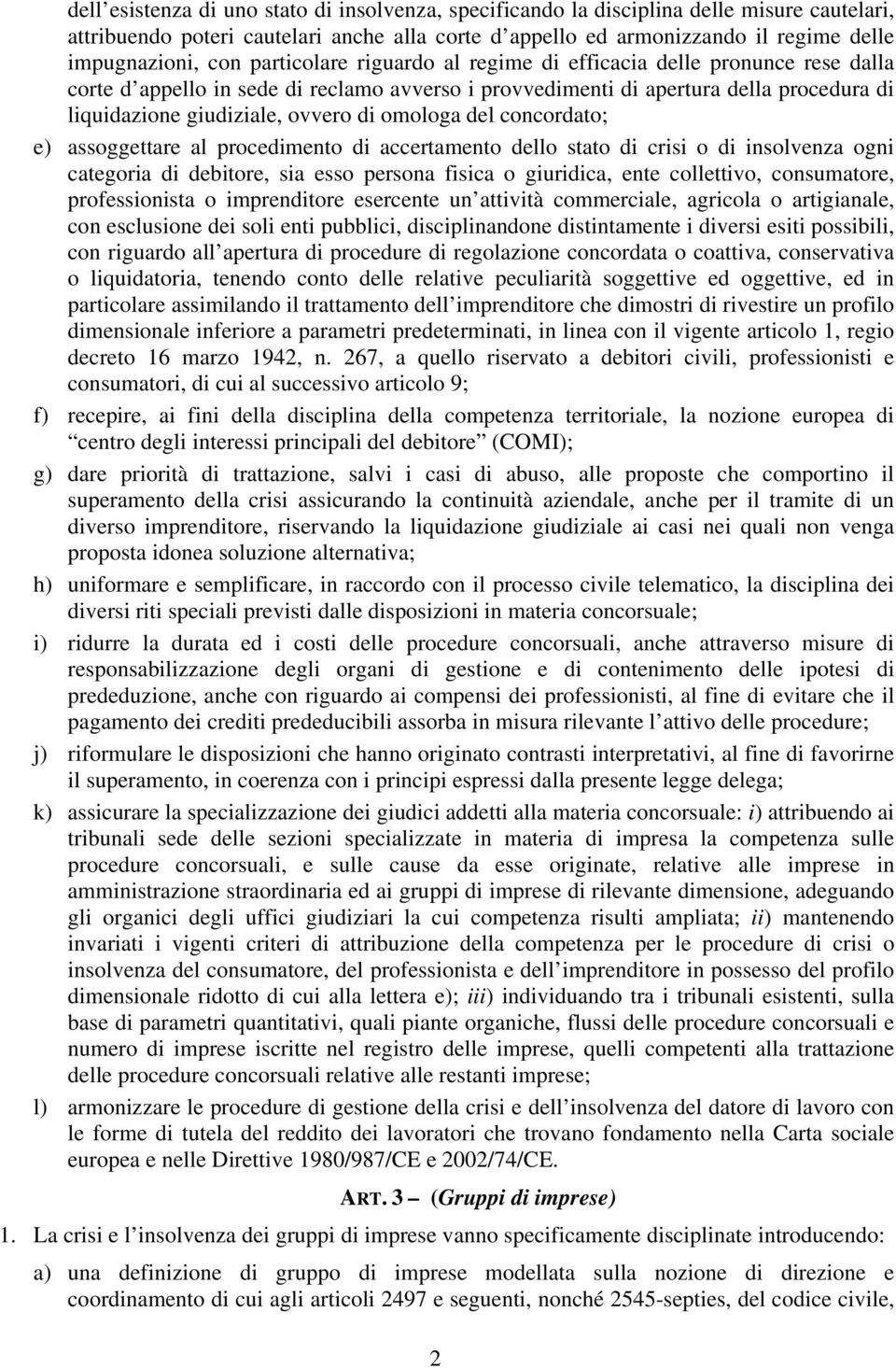 omologa del concordato; e) assoggettare al procedimento di accertamento dello stato di crisi o di insolvenza ogni categoria di debitore, sia esso persona fisica o giuridica, ente collettivo,