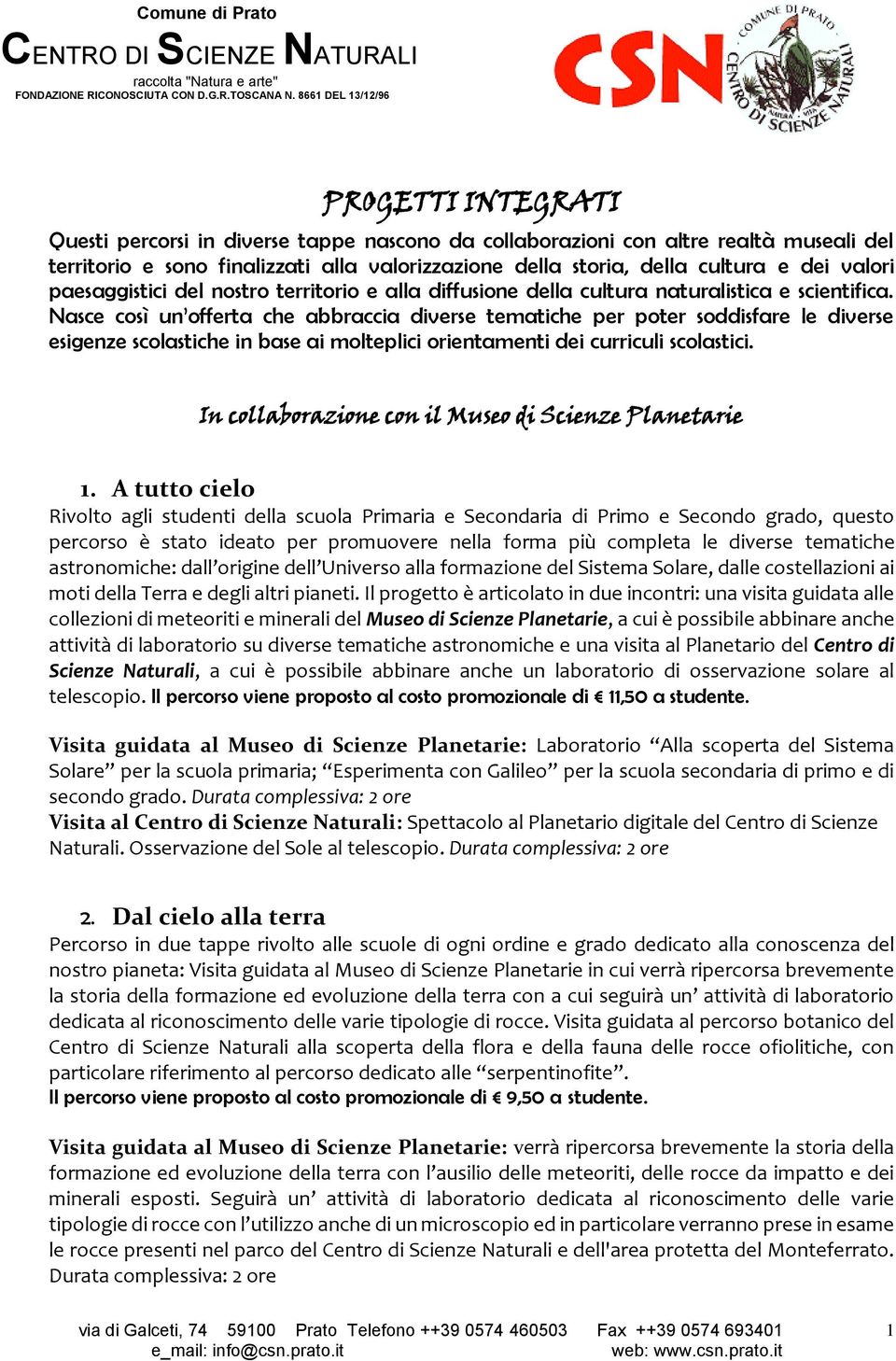 Nasce così un offerta che abbraccia diverse tematiche per poter soddisfare le diverse esigenze scolastiche in base ai molteplici orientamenti dei curriculi scolastici.