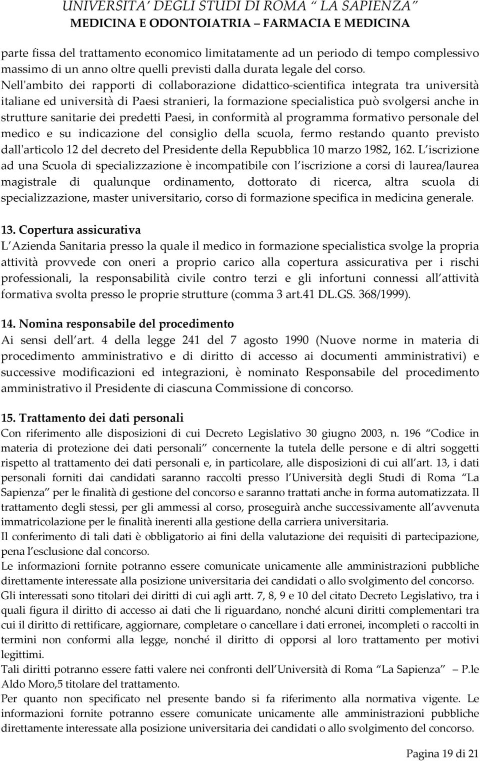 sanitarie dei predetti Paesi, in conformità al programma formativo personale del medico e su indicazione del consiglio della scuola, fermo restando quanto previsto dallʹarticolo 12 del decreto del