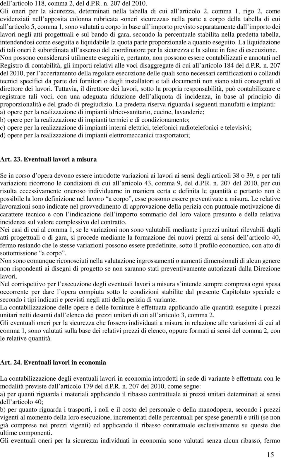 cui all articolo 5, comma 1, sono valutati a corpo in base all importo previsto separatamente dall importo dei lavori negli atti progettuali e sul bando di gara, secondo la percentuale stabilita