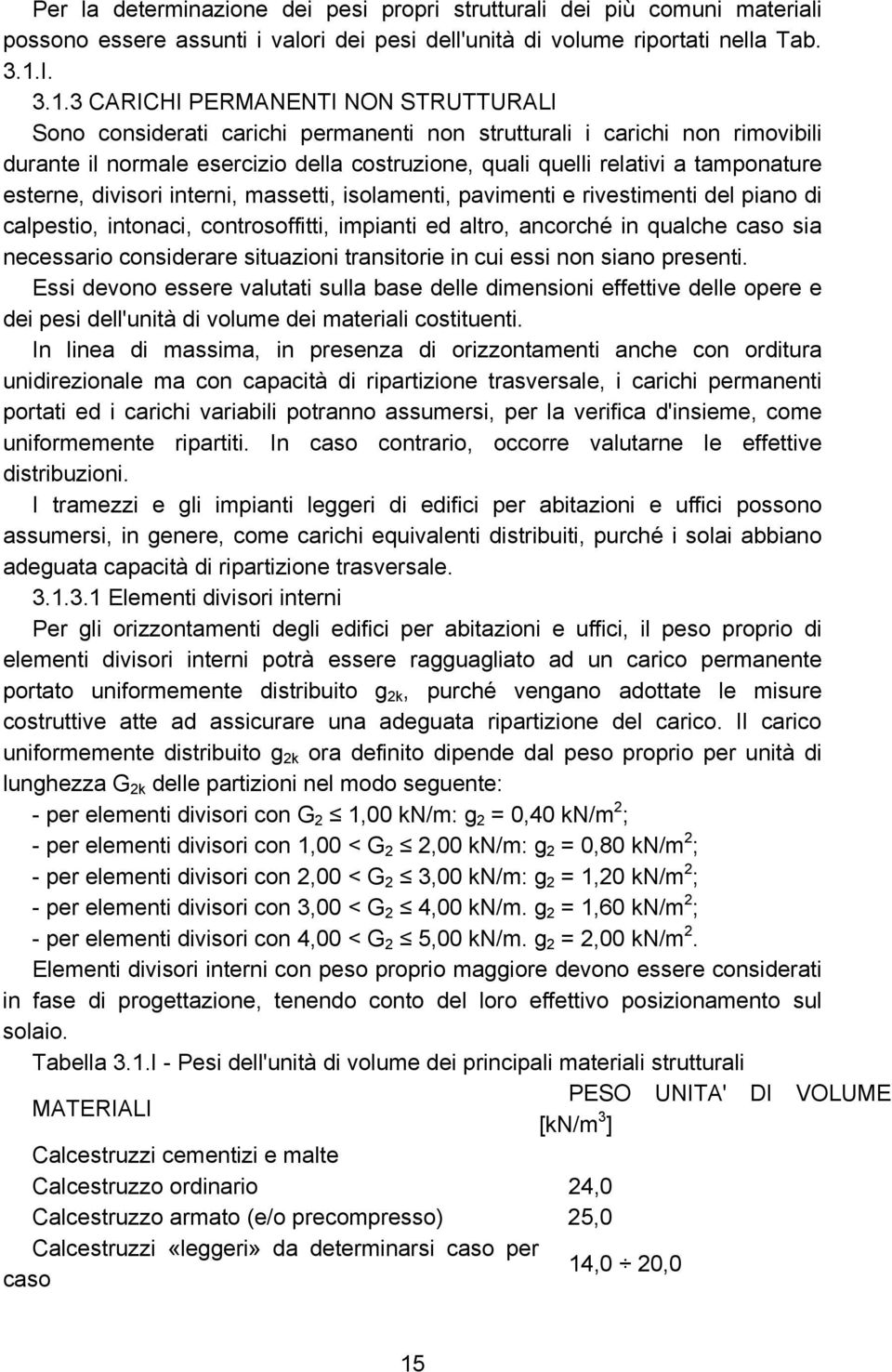 3 CARICHI PERMANENTI NON STRUTTURALI Sono considerati carichi permanenti non strutturali i carichi non rimovibili durante il normale esercizio della costruzione, quali quelli relativi a tamponature