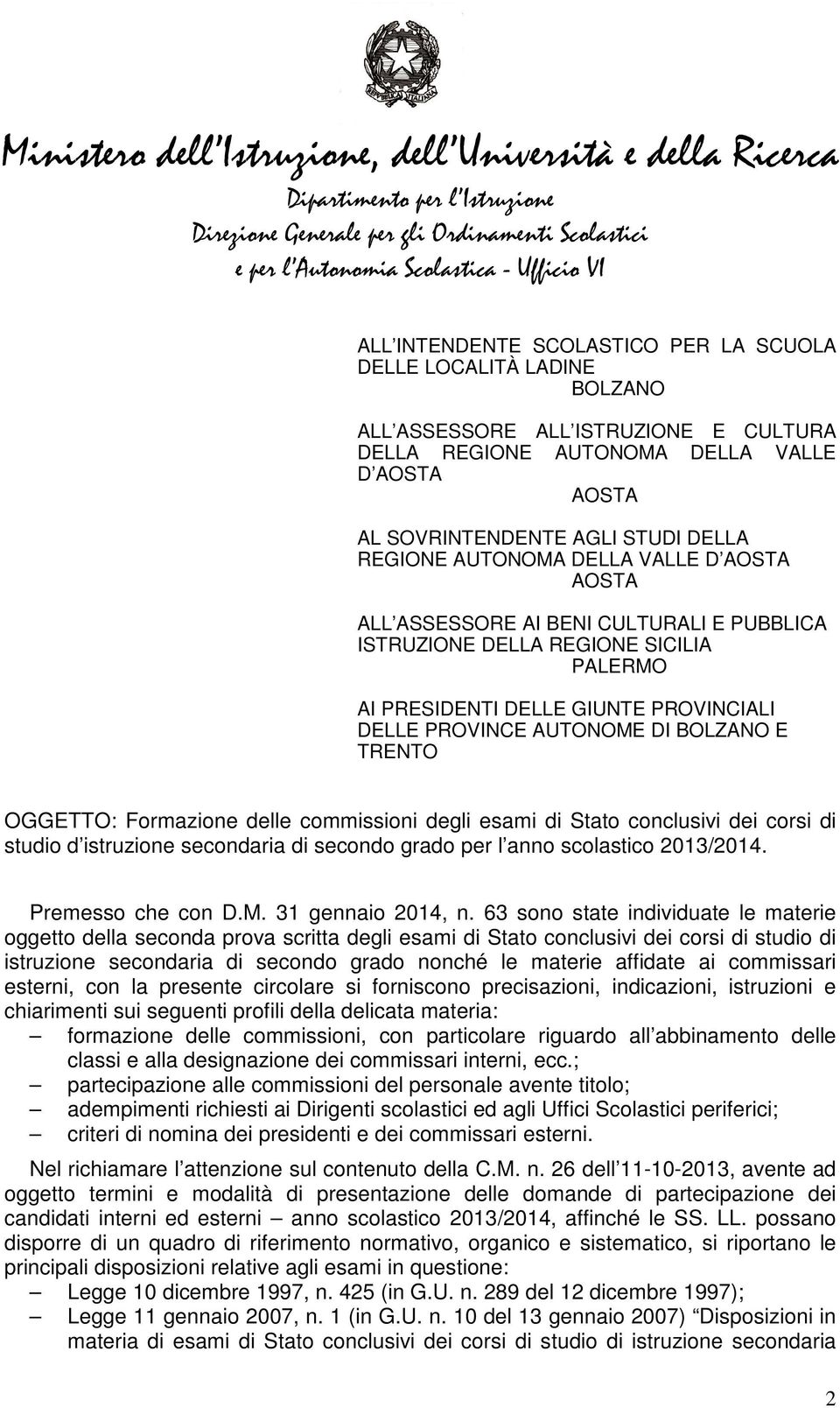 BOLZANO E TRENTO OGGETTO: Formazione delle commissioni degli esami di Stato conclusivi dei corsi di studio d istruzione secondaria di secondo grado per l anno scolastico 2013/2014. Premesso che con D.