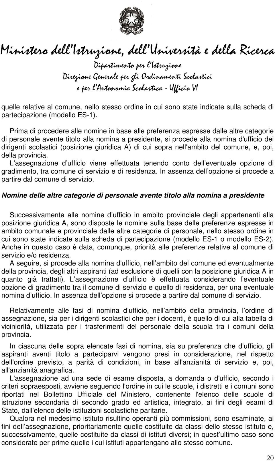 (posizione giuridica A) di cui sopra nell'ambito del comune, e, poi, della provincia.