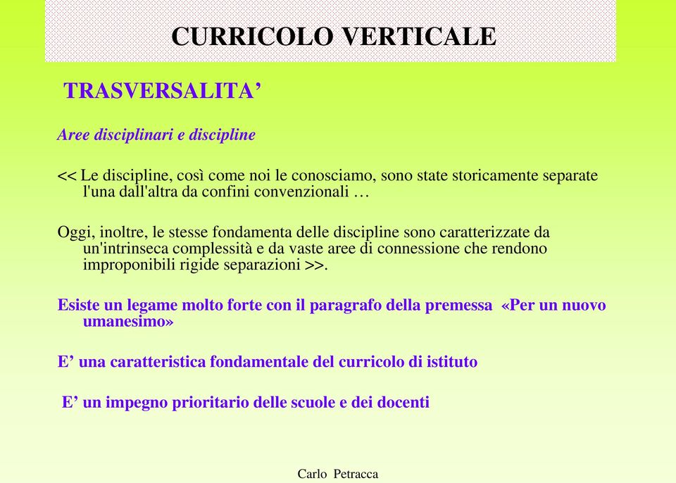 complessità e da vaste aree di connessione che rendono improponibili rigide separazioni >>.