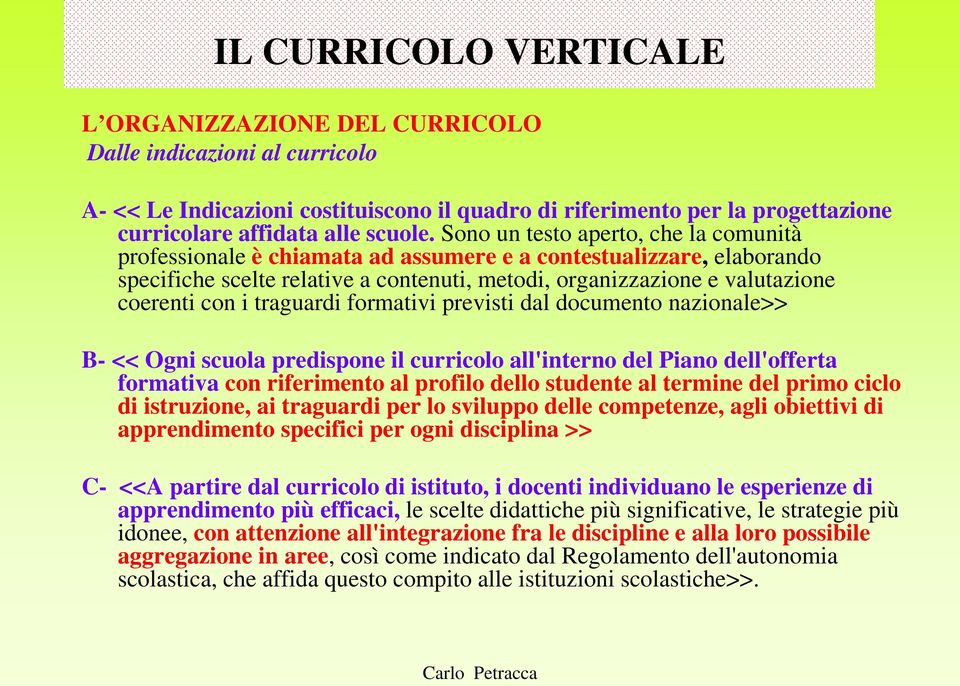 traguardi formativi previsti dal documento nazionale>> B- << Ogni scuola predispone il curricolo all'interno del Piano dell'offerta formativa con riferimento al profilo dello studente al termine del