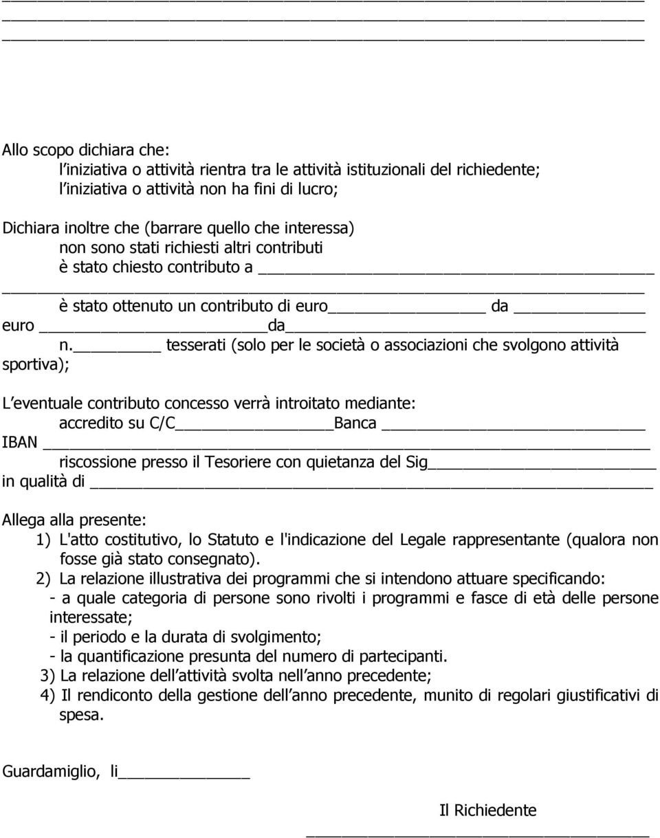 tesserati (solo per le società o associazioni che svolgono attività sportiva); L eventuale contributo concesso verrà introitato mediante: accredito su C/C Banca IBAN riscossione presso il Tesoriere