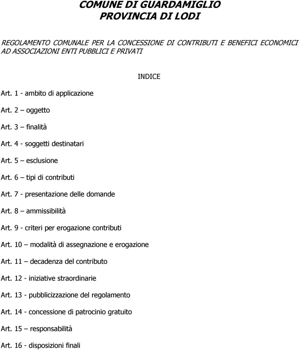 7 - presentazione delle domande Art. 8 ammissibilità Art. 9 - criteri per erogazione contributi Art. 10 modalità di assegnazione e erogazione Art.