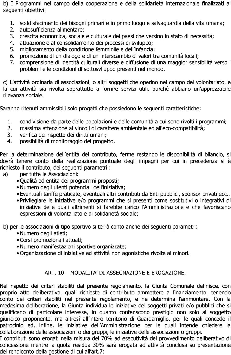 crescita economica, sociale e culturale dei paesi che versino in stato di necessità; 4. attuazione e al consolidamento dei processi di sviluppo; 5.