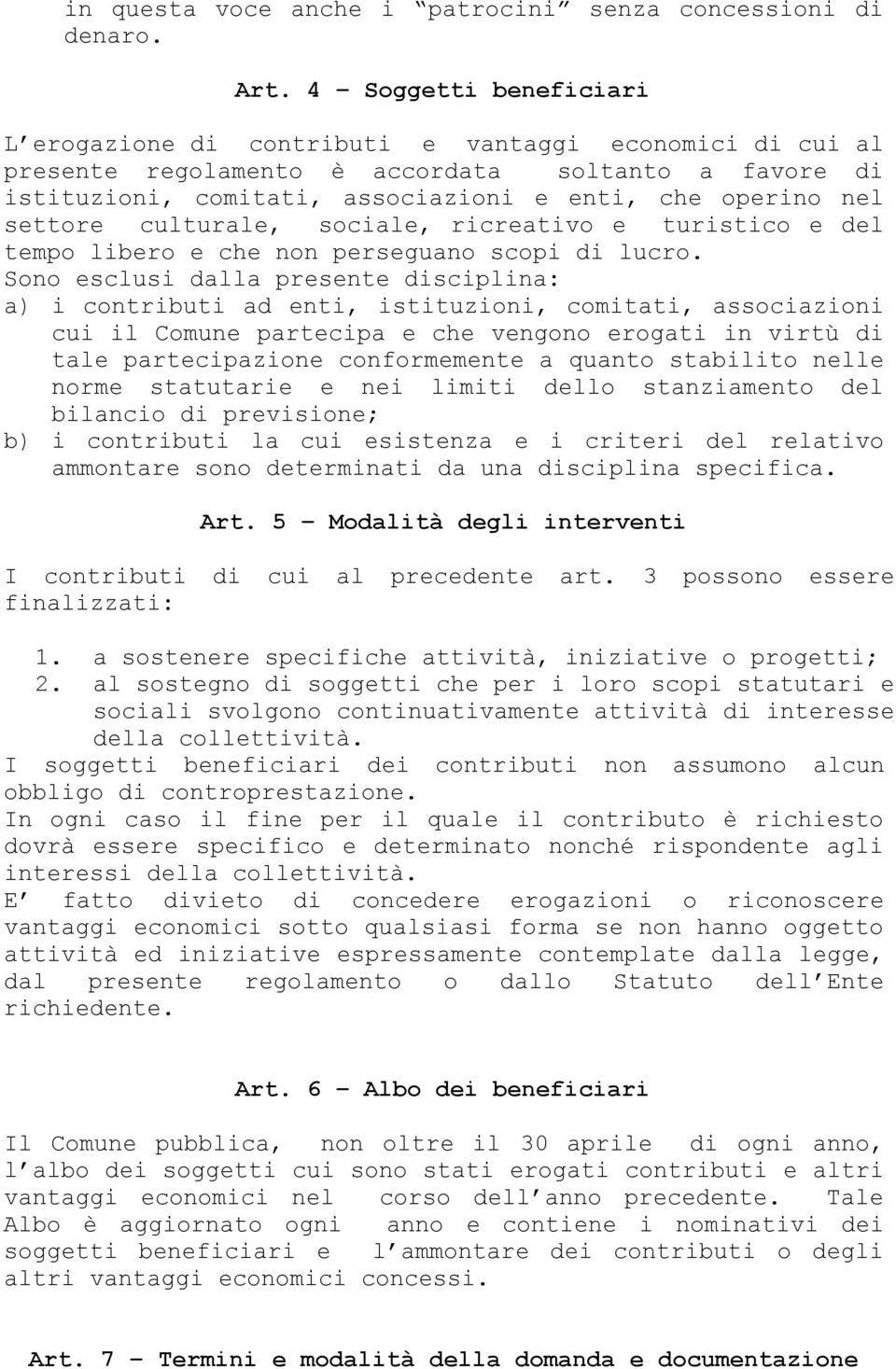 settore culturale, sociale, ricreativo e turistico e del tempo libero e che non perseguano scopi di lucro.