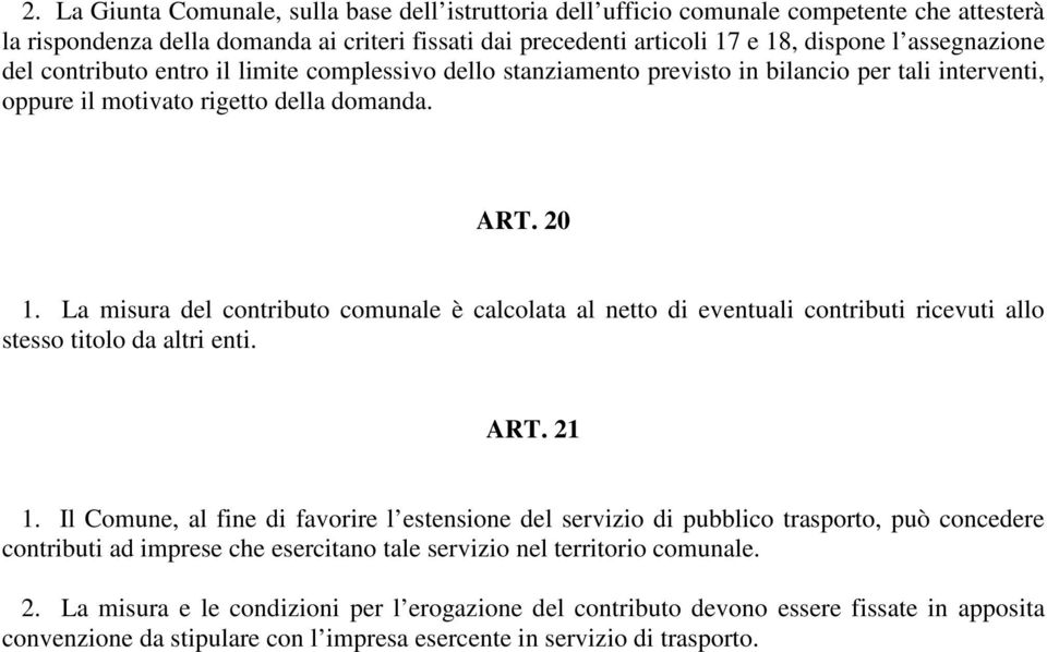 La misura del contributo comunale è calcolata al netto di eventuali contributi ricevuti allo stesso titolo da altri enti. ART. 21 1.