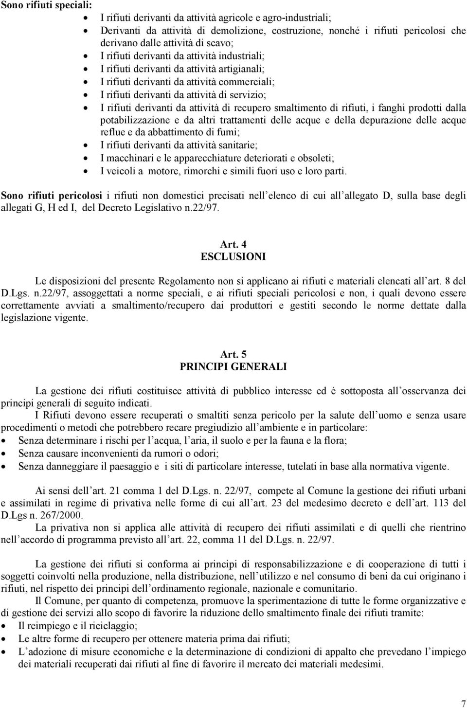 derivanti da attività di recupero smaltimento di rifiuti, i fanghi prodotti dalla potabilizzazione e da altri trattamenti delle acque e della depurazione delle acque reflue e da abbattimento di fumi;