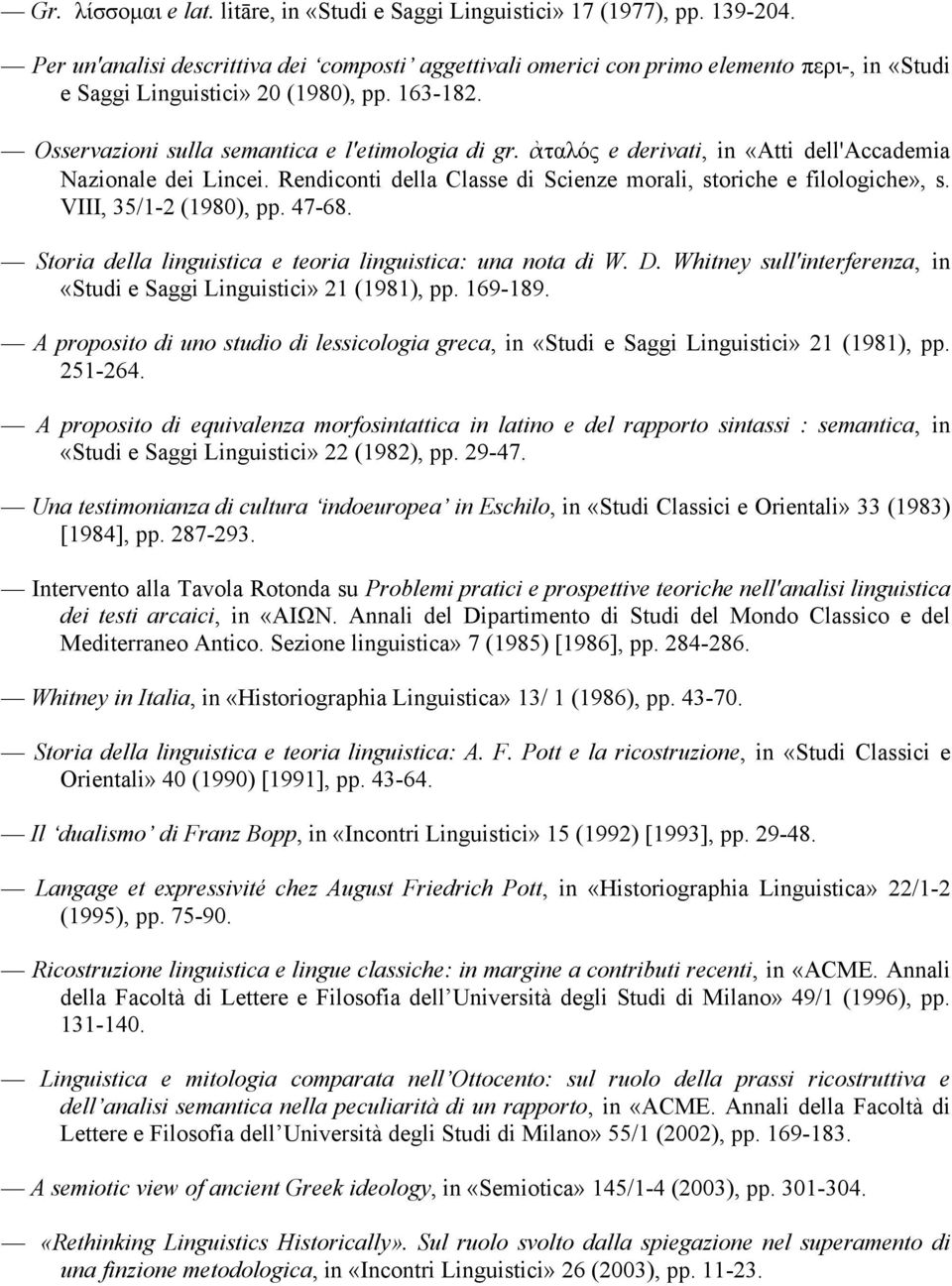 ἀταλός e derivati, in «Atti dell'accademia Nazionale dei Lincei. Rendiconti della Classe di Scienze morali, storiche e filologiche», s. VIII, 35/1-2 (1980), pp. 47-68.
