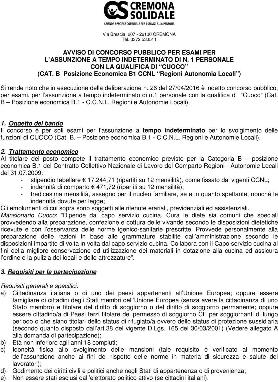 26 del 27/04/2016 è indetto concorso pubblico, per esami, per l assunzione a tempo indeterminato di n.1 personale con la qualifica di Cuoco (Cat. B Posizione economica B.1 - C.C.N.L.