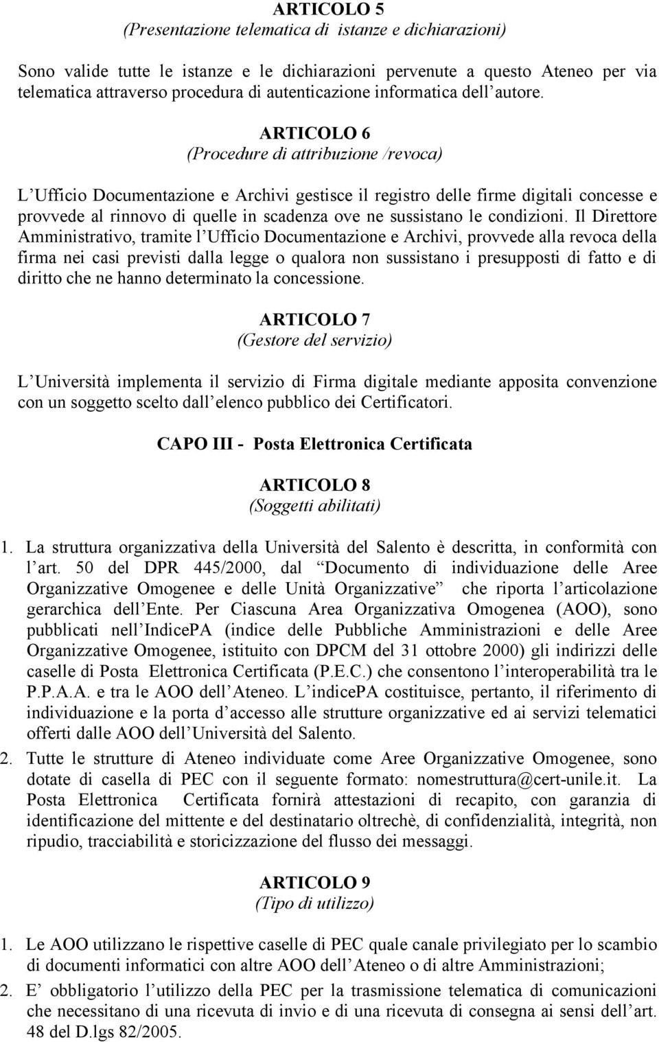 ARTICOLO 6 (Procedure di attribuzione /revoca) L Ufficio Documentazione e Archivi gestisce il registro delle firme digitali concesse e provvede al rinnovo di quelle in scadenza ove ne sussistano le