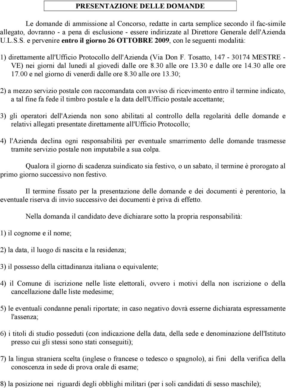 Tosatto, 147-30174 MESTRE - VE) nei giorni dal lunedì al giovedì dalle ore 8.30 alle ore 13.