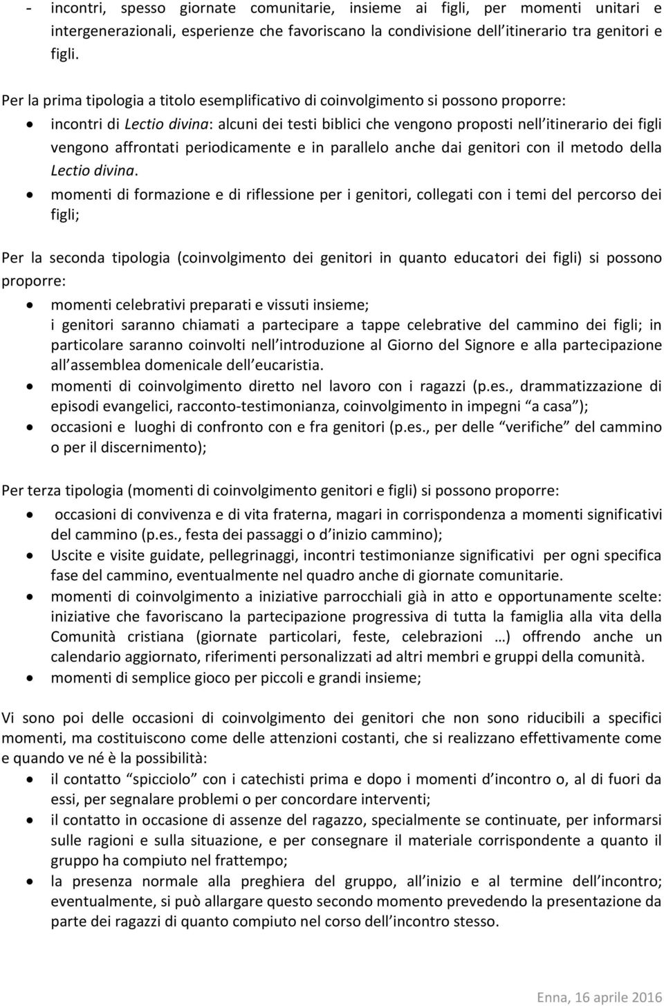 affrontati periodicamente e in parallelo anche dai genitori con il metodo della Lectio divina.