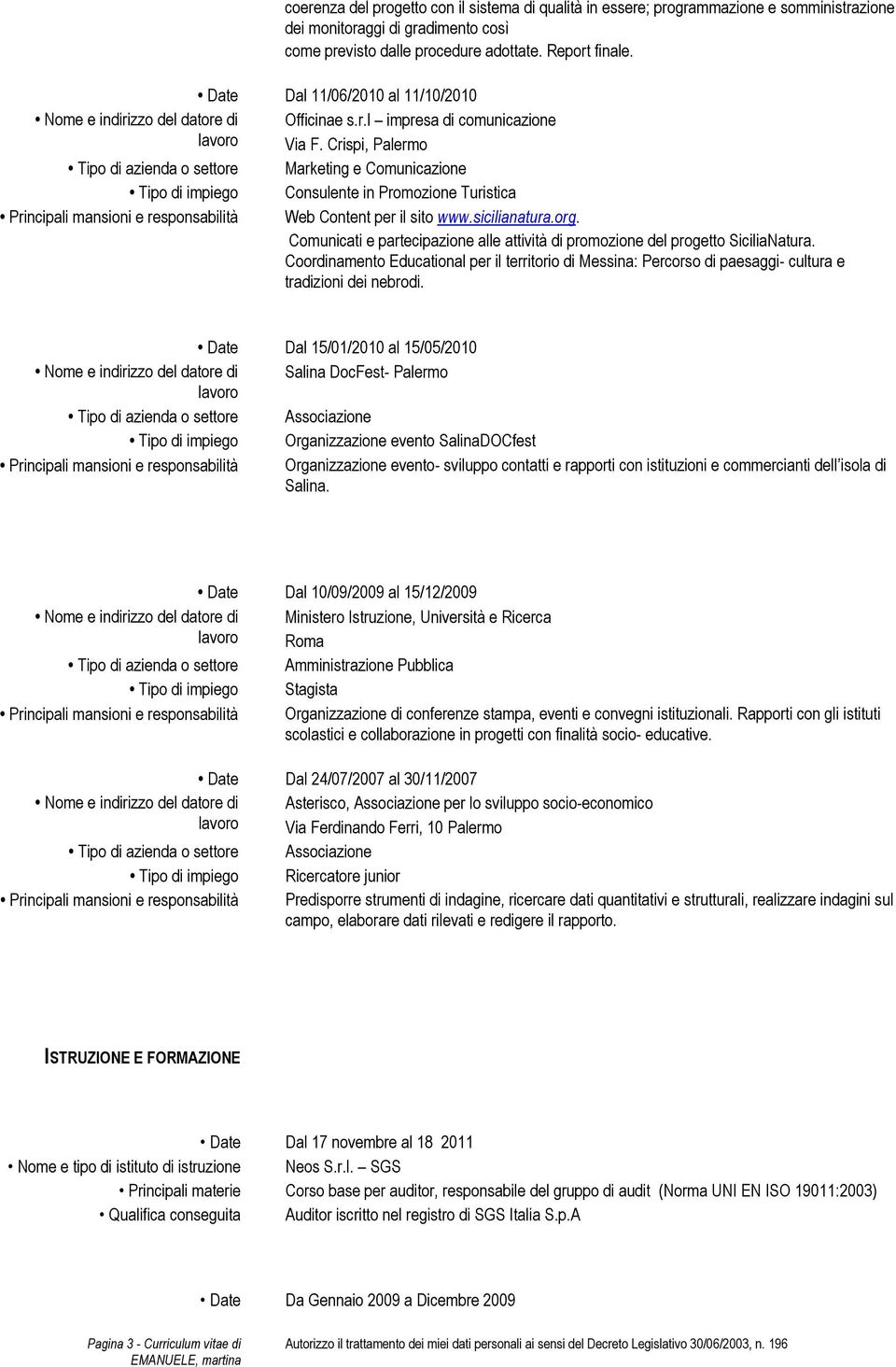 Crispi, Palermo Tipo di azienda o settore Marketing e Comunicazione Tipo di impiego Consulente in Promozione Turistica Principali mansioni e responsabilità Web Content per il sito www.sicilianatura.