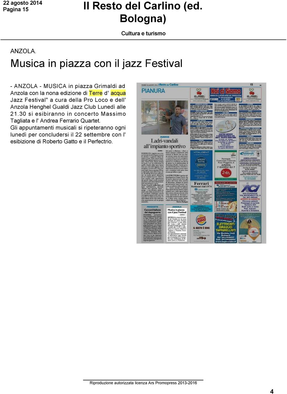 acqua Jazz Festival" a cura della Pro Loco e dell' Anzola Henghel Gualdi Jazz Club Lunedì alle 21.