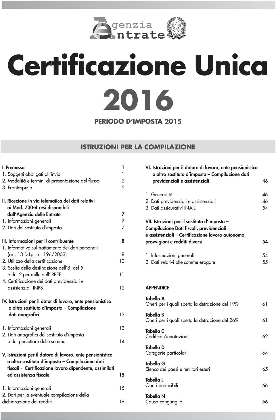 Informazioni per il contribuente 8 1. Informativa sul trattamento dei dati personali (art. 13 D.Lgs. n. 196/2003) 8 2. Utilizzo della certificazione 10 3.