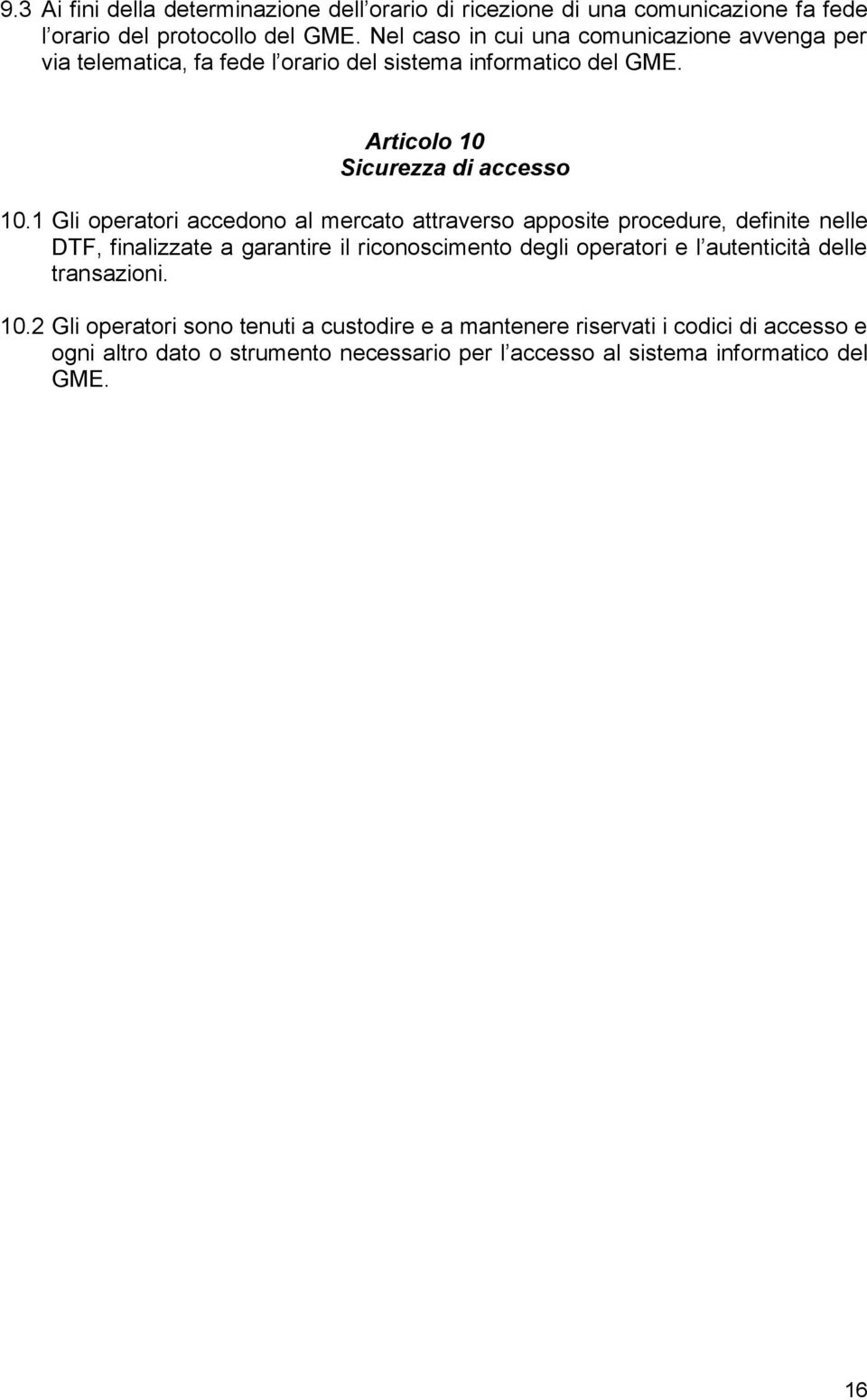 1 Gli operatori accedono al mercato attraverso apposite procedure, definite nelle DTF, finalizzate a garantire il riconoscimento degli operatori e l