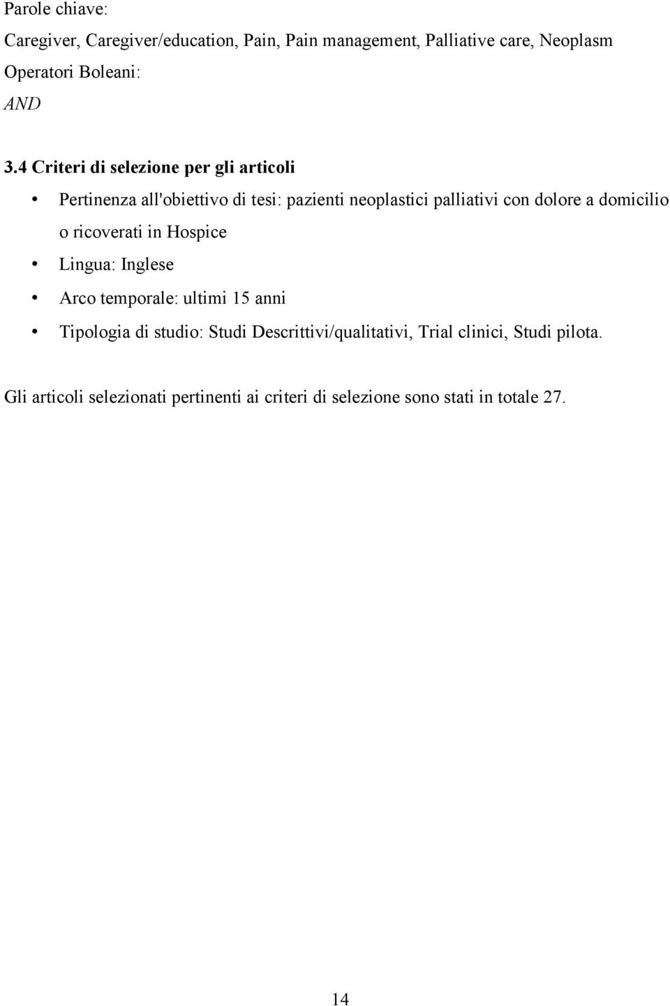 domicilio o ricoverati in Hospice Lingua: Inglese Arco temporale: ultimi 15 anni Tipologia di studio: Studi