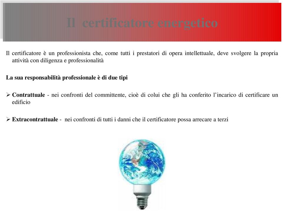 responsabilità professionale è di due tipi Contrattuale - nei confronti del committente, cioè di colui che gli ha