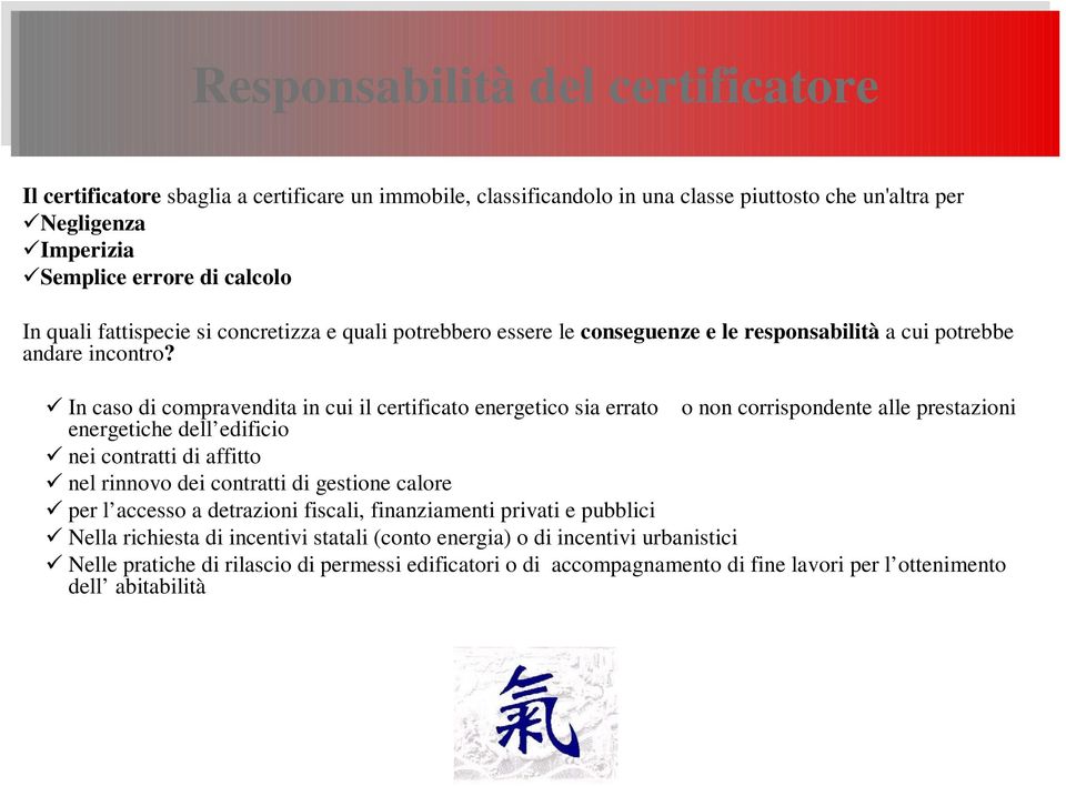 In caso di compravendita in cui il certificato energetico sia errato o non corrispondente alle prestazioni energetiche dell edificio nei contratti di affitto nel rinnovo dei contratti di gestione