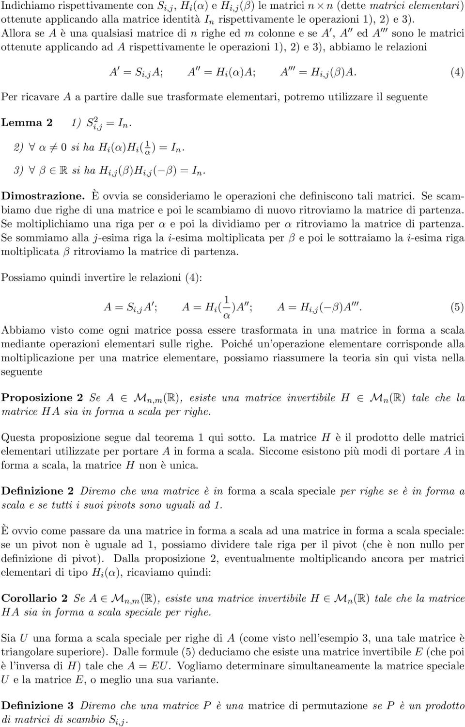 ricavare A a partire dalle sue trasformate elementari, potremo utilizzare il seguente Lemma S i,j I n α si ha H i (αh i ( α I n 3 β R si ha H i,j (βh i,j ( β I n Dimostrazione È ovvia se consideriamo