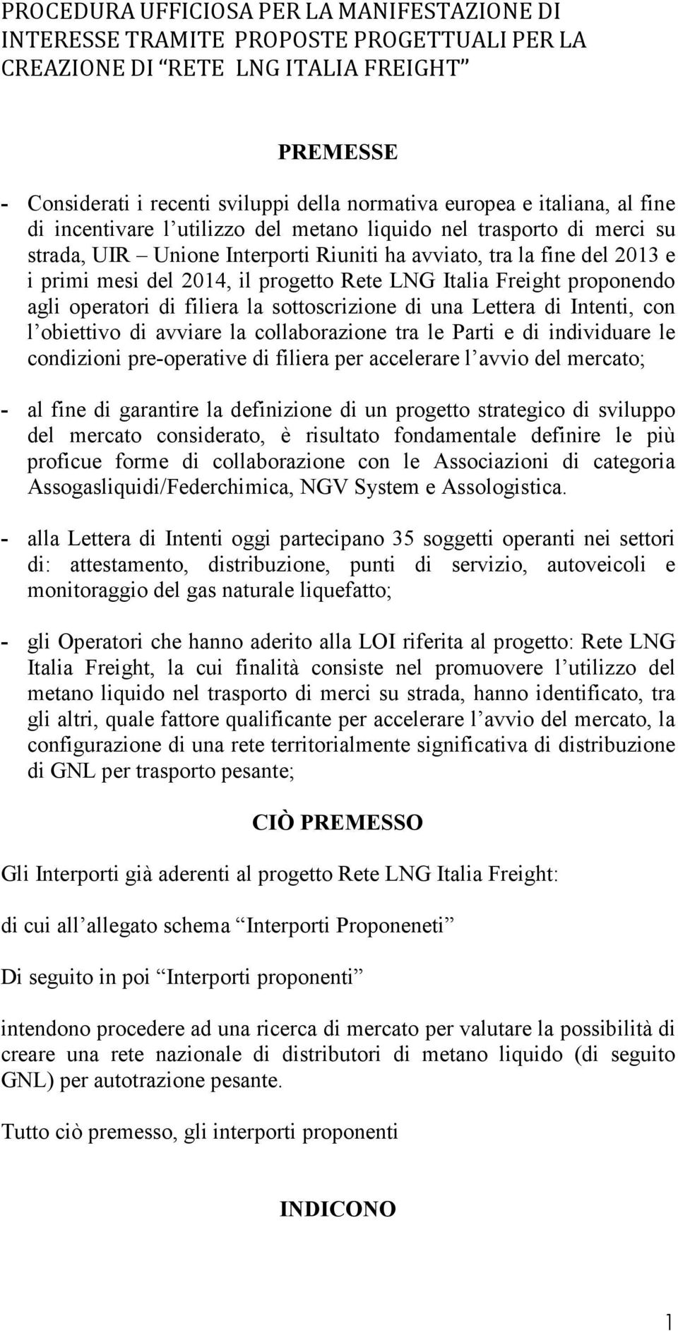 Rete LNG Italia Freight proponendo agli operatori di filiera la sottoscrizione di una Lettera di Intenti, con l obiettivo di avviare la collaborazione tra le Parti e di individuare le condizioni