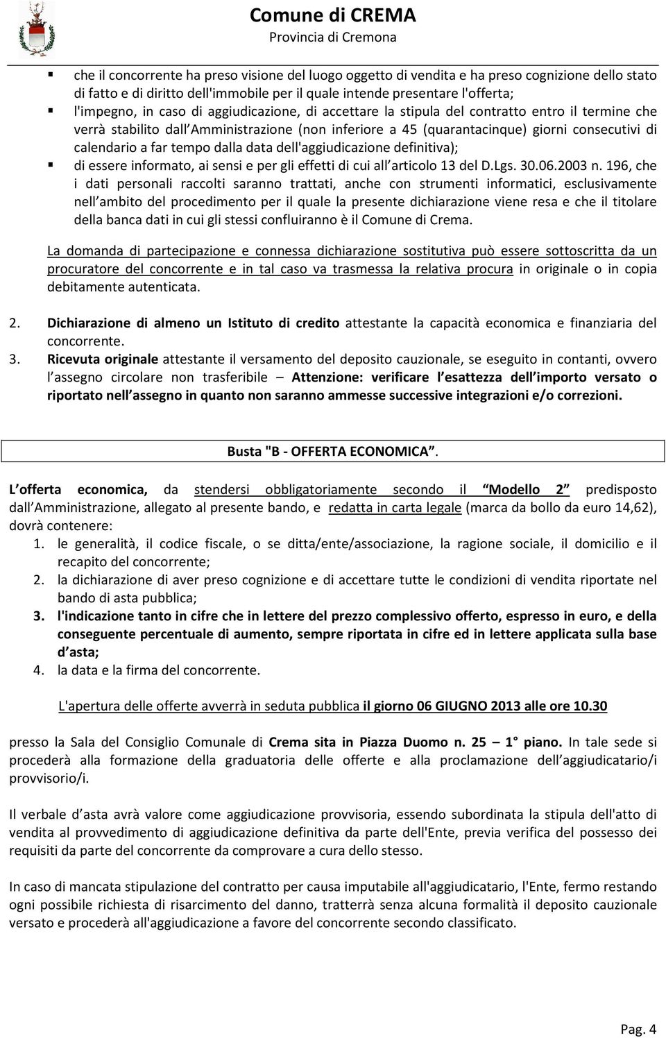 data dell'aggiudicazione definitiva); di essere informato, ai sensi e per gli effetti di cui all articolo 13 del D.Lgs. 30.06.2003 n.