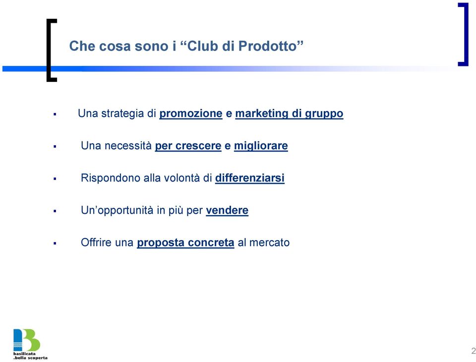 migliorare Rispondono alla volontà di differenziarsi Un