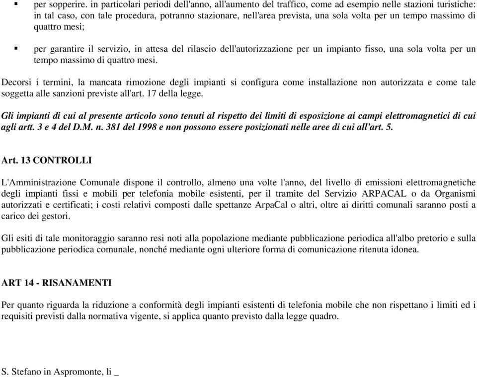 tempo massimo di quattro mesi; per garantire il servizio, in attesa del rilascio dell'autorizzazione per un impianto fisso, una sola volta per un tempo massimo di quattro mesi.