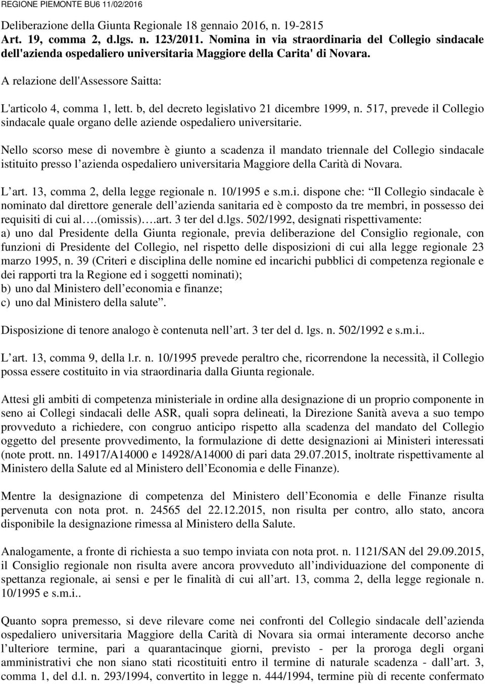 b, del decreto legislativo 21 dicembre 1999, n. 517, prevede il Collegio sindacale quale organo delle aziende ospedaliero universitarie.