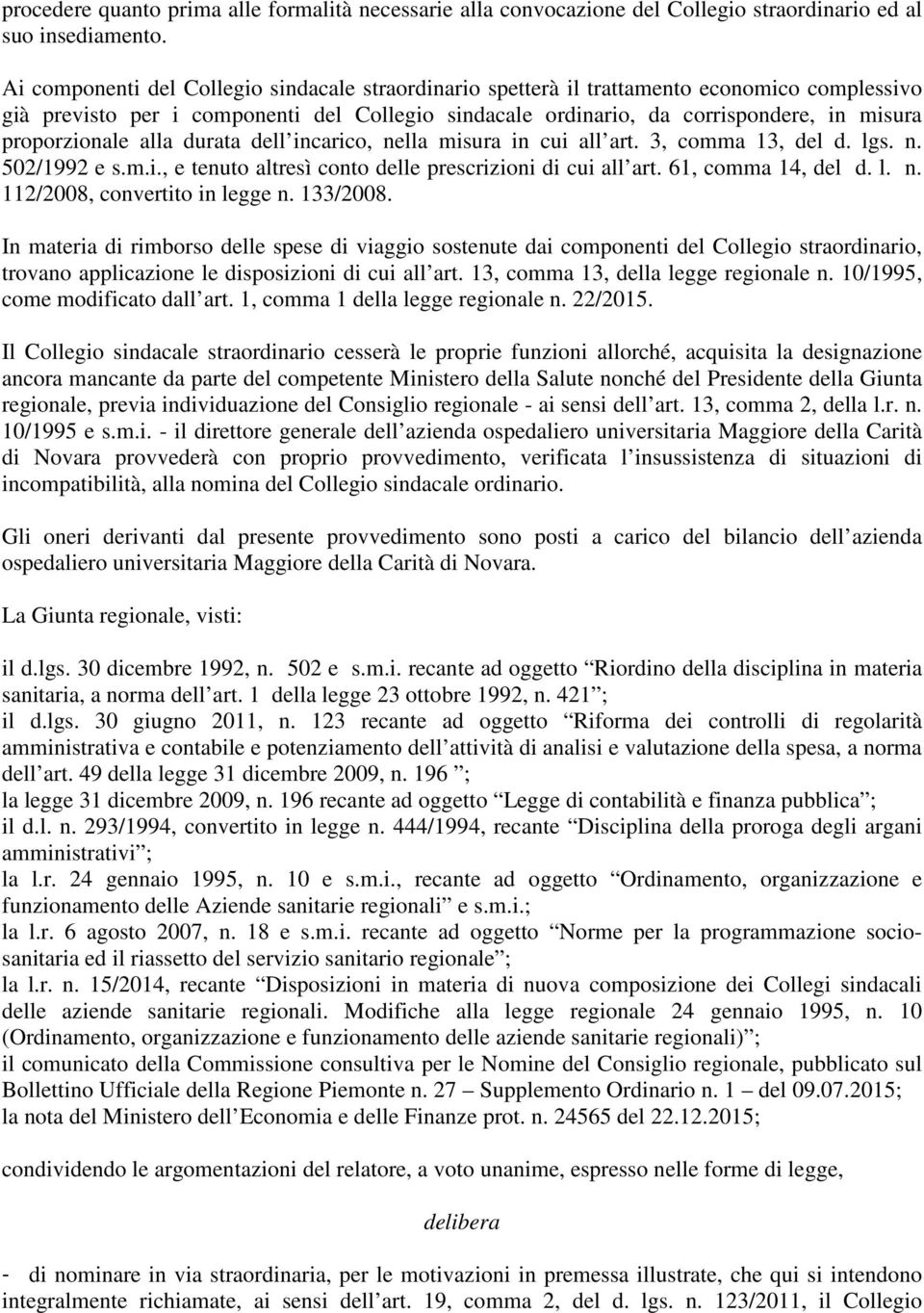 proporzionale alla durata dell incarico, nella misura in cui all art. 3, comma 13, del d. lgs. n. 502/1992 e s.m.i., e tenuto altresì conto delle prescrizioni di cui all art. 61, comma 14, del d. l. n. 112/2008, convertito in legge n.