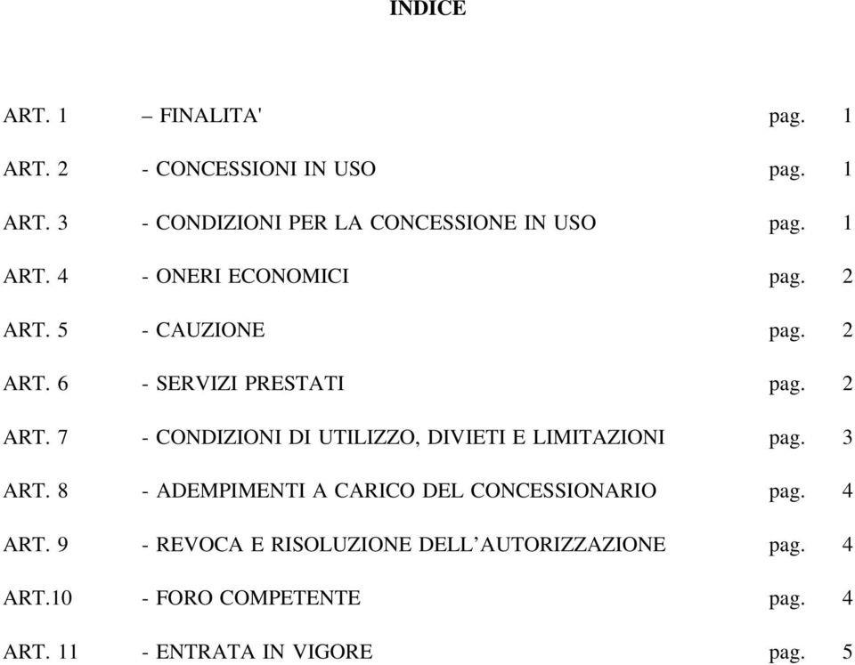 3 ART. 8 - ADEMPIMENTI A CARICO DEL CONCESSIONARIO pag. 4 ART. 9 - REVOCA E RISOLUZIONE DELL AUTORIZZAZIONE pag.