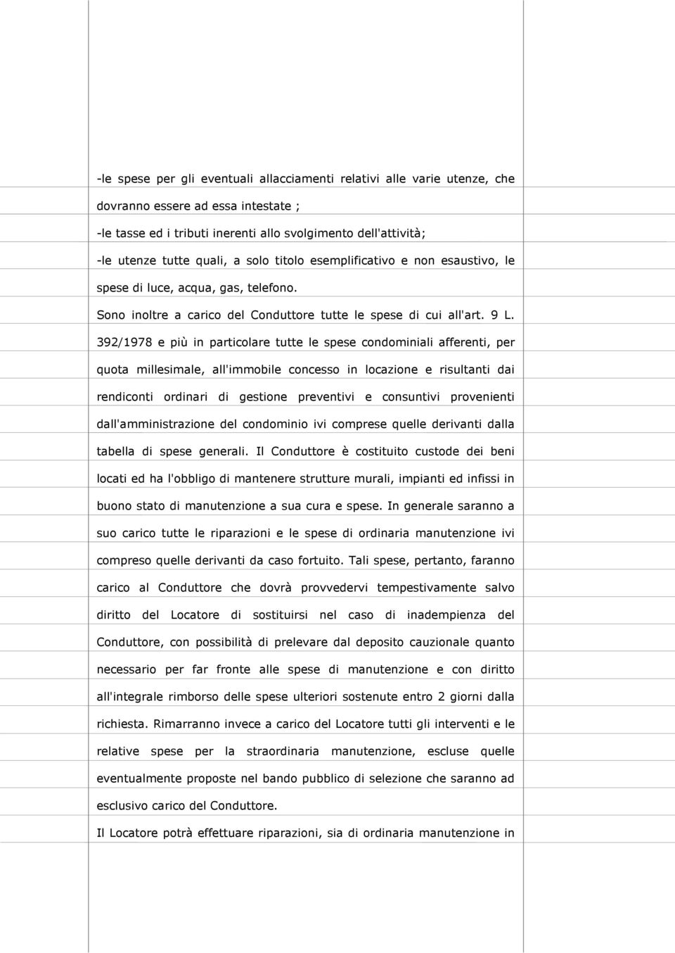 392/1978 e più in particolare tutte le spese condominiali afferenti, per quota millesimale, all'immobile concesso in locazione e risultanti dai rendiconti ordinari di gestione preventivi e consuntivi