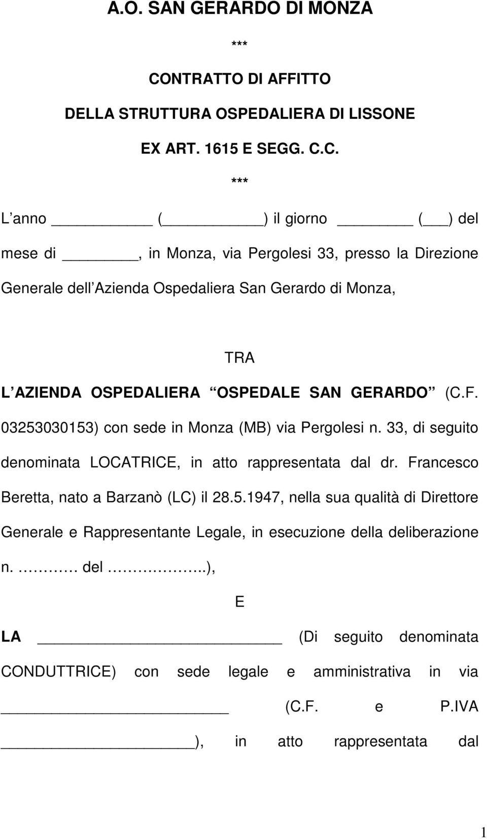 C. *** L anno ( ) il giorno ( ) del mese di, in Monza, via Pergolesi 33, presso la Direzione Generale dell Azienda Ospedaliera San Gerardo di Monza, TRA L AZIENDA OSPEDALIERA