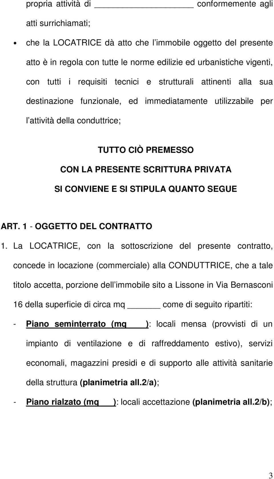 CONVIENE E SI STIPULA QUANTO SEGUE ART. 1 - OGGETTO DEL CONTRATTO 1.