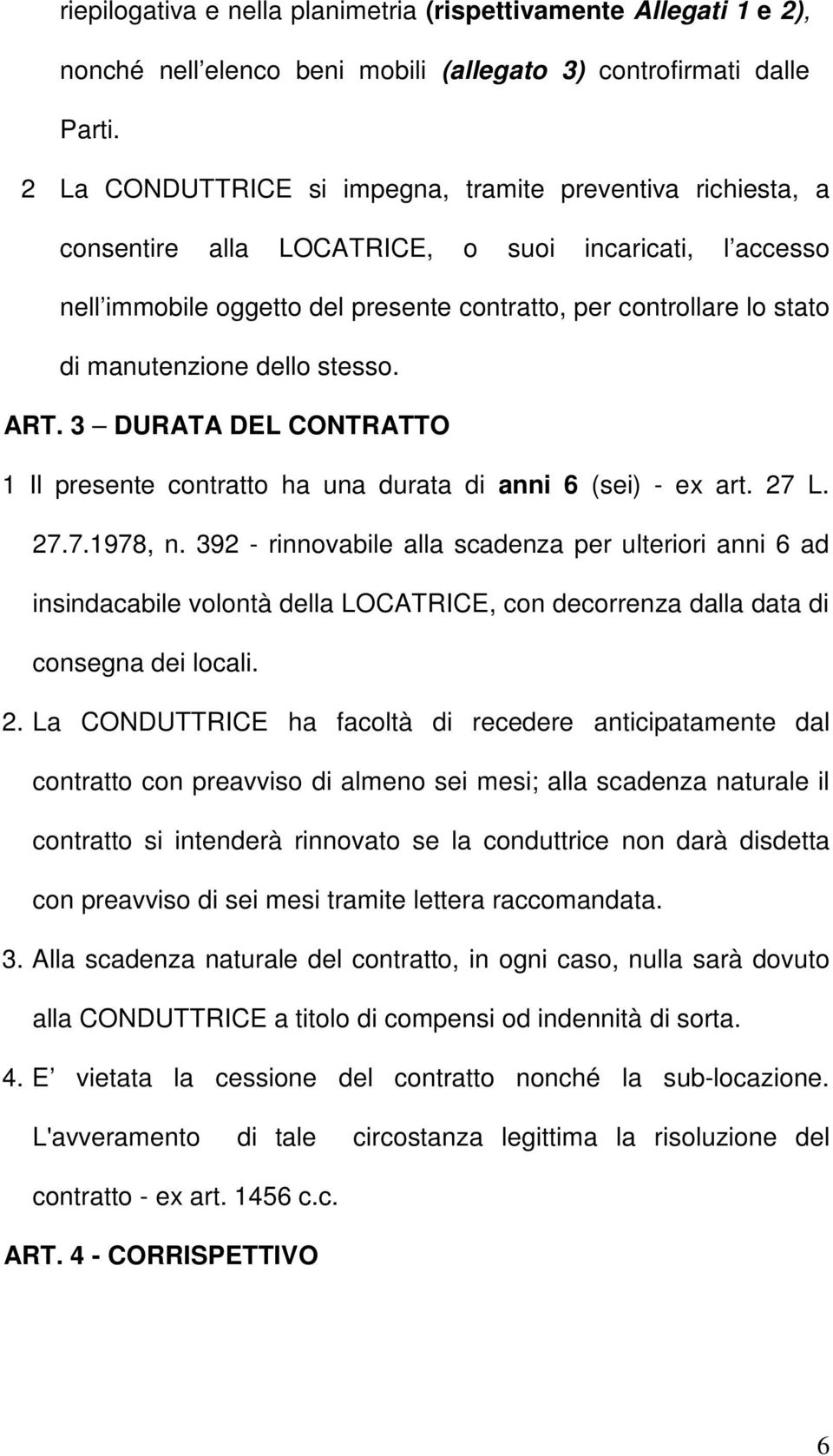 manutenzione dello stesso. ART. 3 DURATA DEL CONTRATTO 1 Il presente contratto ha una durata di anni 6 (sei) - ex art. 27 L. 27.7.1978, n.