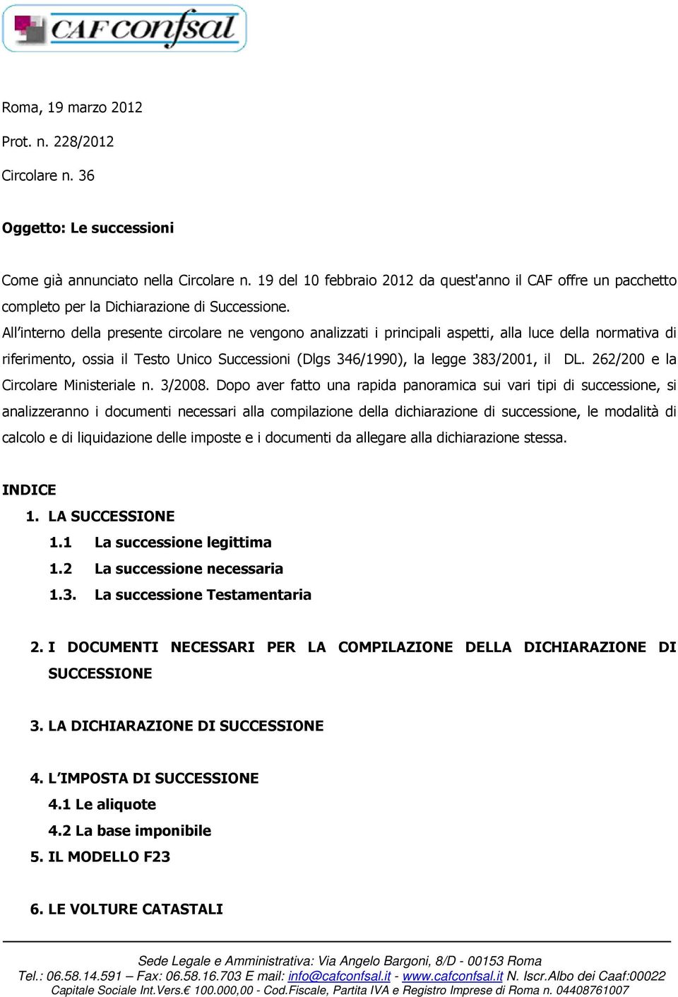 All interno della presente circolare ne vengono analizzati i principali aspetti, alla luce della normativa di riferimento, ossia il Testo Unico Successioni (Dlgs 346/1990), la legge 383/2001, il DL.