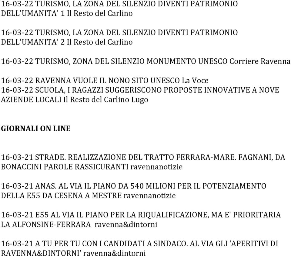 Il Resto del Carlino Lugo GIORNALI ON LINE 16-03- 21 STRADE. REALIZZAZIONE DEL TRATTO FERRARA- MARE. FAGNANI, DA BONACCINI PAROLE RASSICURANTI ravennanotizie 16-03- 21 ANAS.