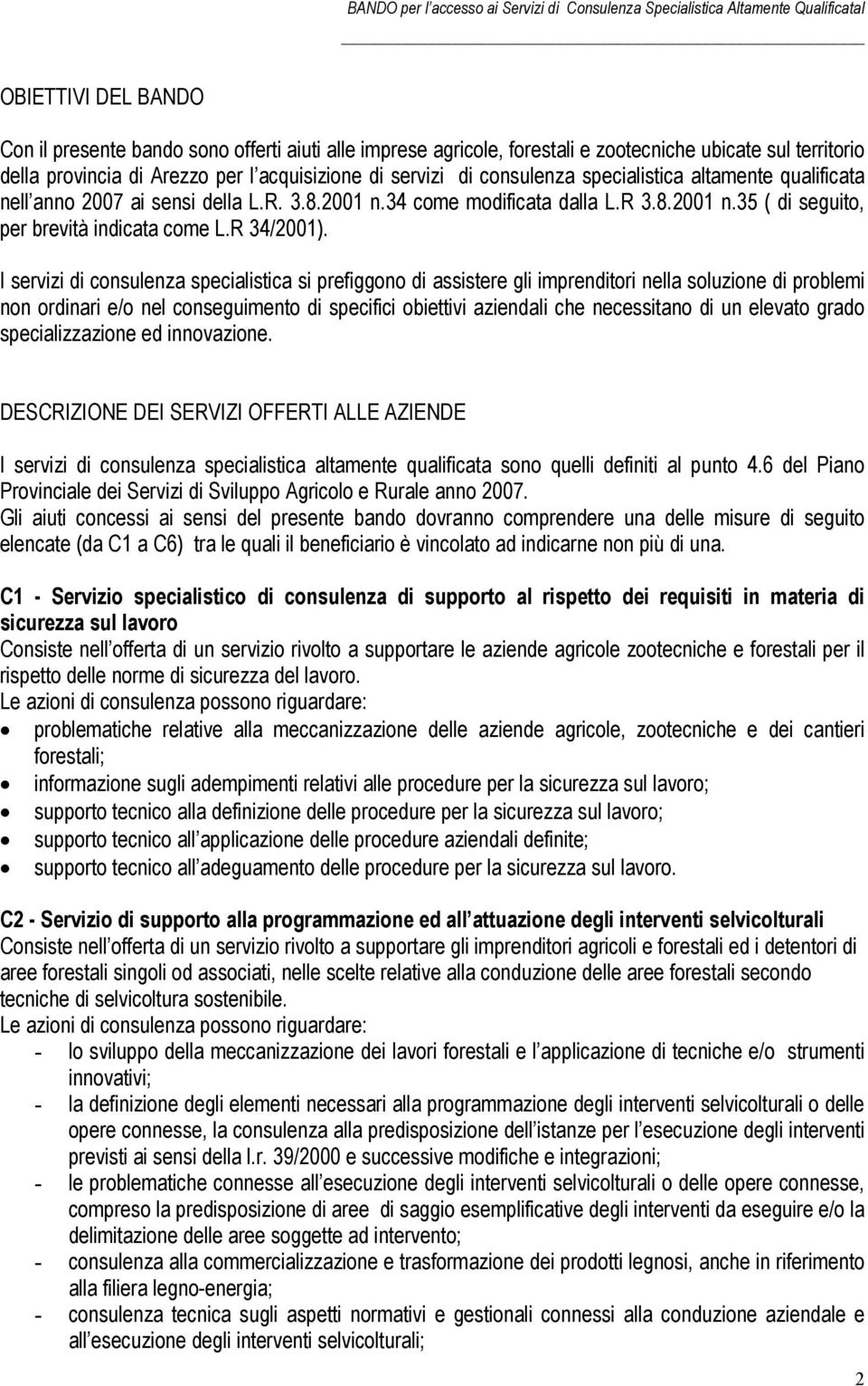 I servizi di consulenza specialistica si prefiggono di assistere gli imprenditori nella soluzione di problemi non ordinari e/o nel conseguimento di specifici obiettivi aziendali che necessitano di un