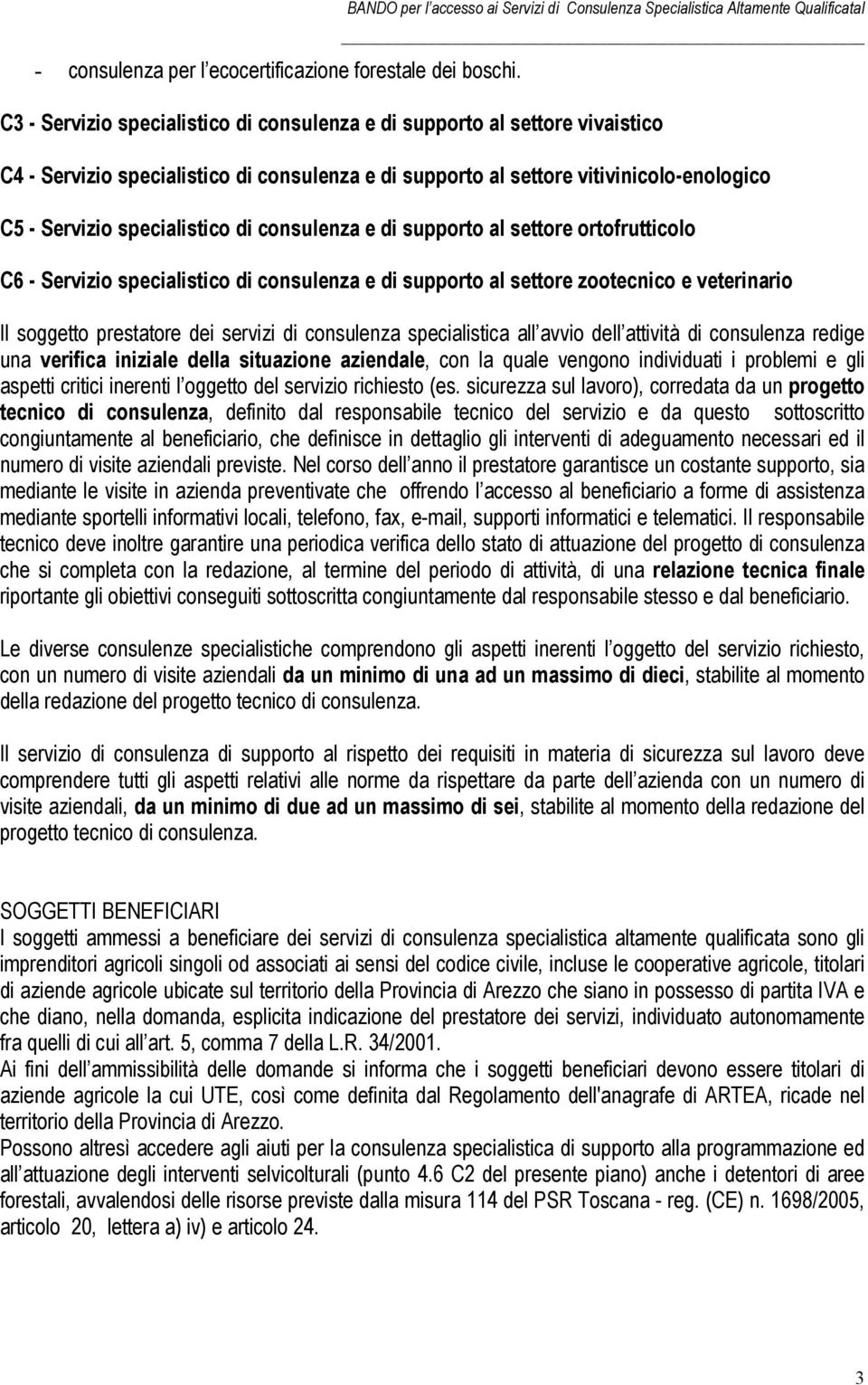 consulenza e di supporto al settore vitivinicolo-enologico C5 - Servizio specialistico di consulenza e di supporto al settore ortofrutticolo C6 - Servizio specialistico di consulenza e di supporto al