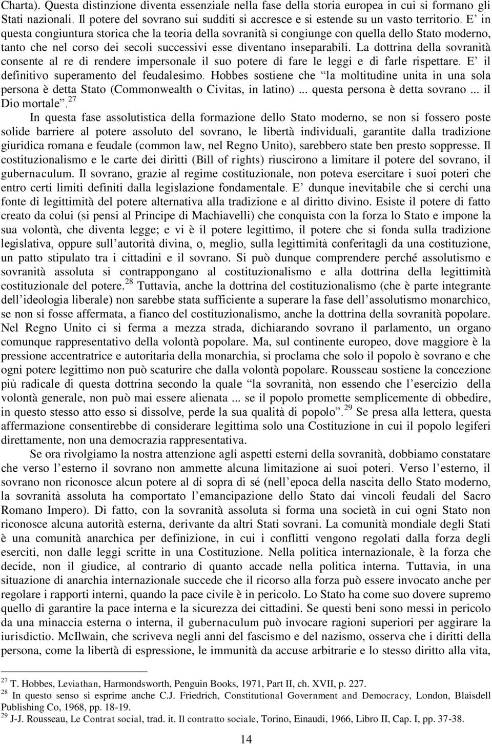 La dottrina della sovranità consente al re di rendere impersonale il suo potere di fare le leggi e di farle rispettare. E il definitivo superamento del feudalesimo.