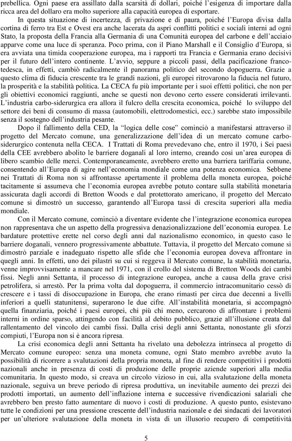 Stato, la proposta della Francia alla Germania di una Comunità europea del carbone e dell acciaio apparve come una luce di speranza.