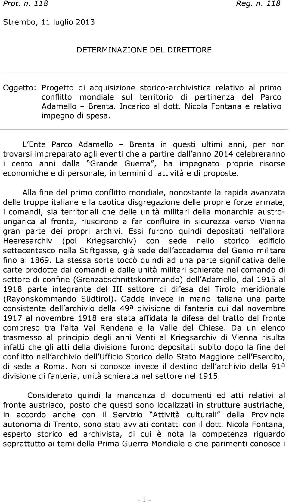 118 Strembo, 11 luglio 2013 DETERMINAZIONE DEL DIRETTORE Oggetto: Progetto di acquisizione storico-archivistica relativo al primo conflitto mondiale sul territorio di pertinenza del Parco Adamello