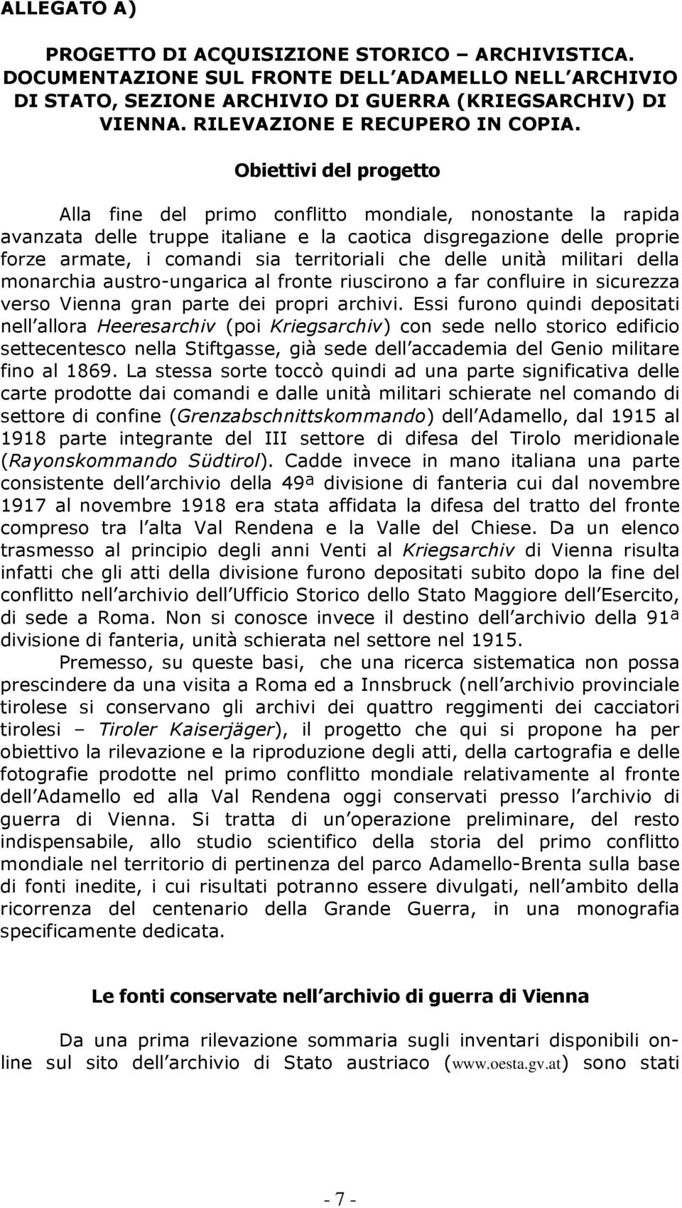 Obiettivi del progetto Alla fine del primo conflitto mondiale, nonostante la rapida avanzata delle truppe italiane e la caotica disgregazione delle proprie forze armate, i comandi sia territoriali