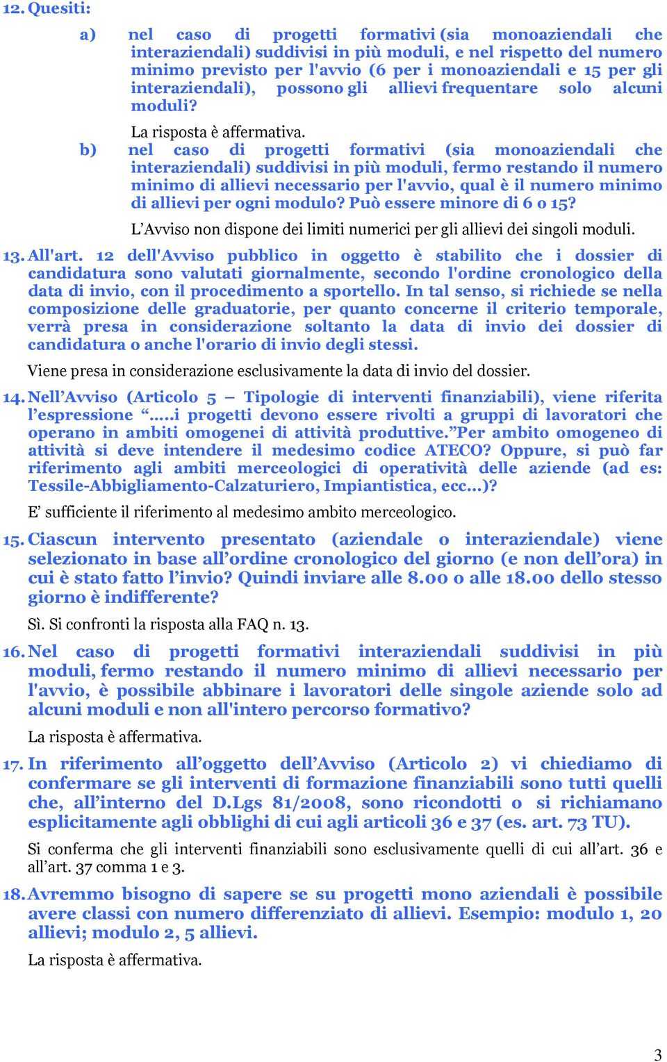 b) nel caso di progetti formativi (sia monoaziendali che interaziendali) suddivisi in più moduli, fermo restando il numero minimo di allievi necessario per l'avvio, qual è il numero minimo di allievi