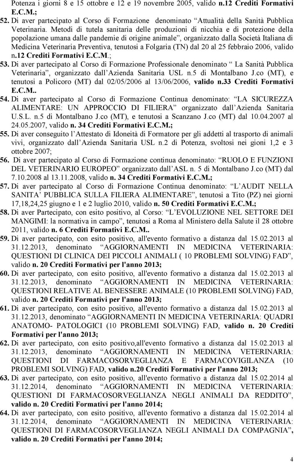 Preventiva, tenutosi a Folgaria (TN) dal 20 al 25 febbraio 2006, valido n.12 Crediti Formativi E.C.M.; 53.