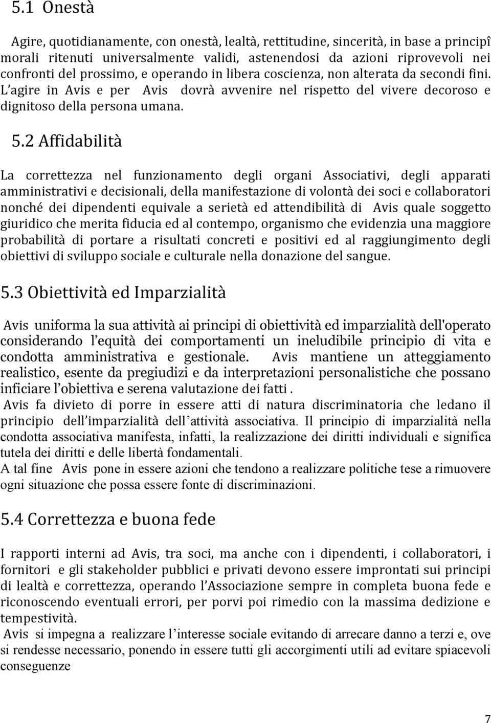 2 Affidabilità La correttezza nel funzionamento degli organi Associativi, degli apparati amministrativi e decisionali, della manifestazione di volontà dei soci e collaboratori nonché dei dipendenti